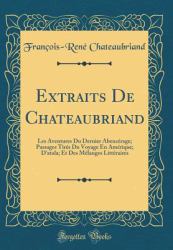 Extraits de Chateaubriand : Les Aventures du Dernier Abencerage; Passages Tires du Voyage en Amerique; d'Atala; et des Melanges Litteraires (Classic Reprint)