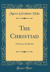 The Christiad : A Poem in Six Books (Classic Reprint)