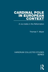 Cardinal Pole in European Context : A Via Media in the Reformation