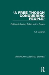 'a Free Though Conquering People' : Eighteenth-Century Britain and Its Empire