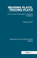Reading Plato, Tracing Plato : From Ancient Commentary to Medieval Reception