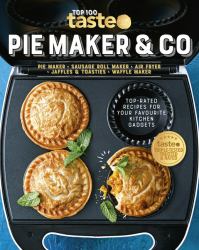 PIE MAKER and CO: 100 Top-Rated Recipes for Your Favourite Kitchen Gadgets from Australia's Number #1 Food Site