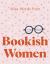 Wise Words from Bookish Women : Smart and Sassy Life Advice