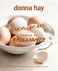 Even More Basics to Brilliance : The Follow up to the Classic Bestseller from Australian's Favourite Cookbook Author Full of Inspiring Delicious New Recipes
