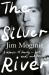 The Silver River : A Memoir of Family - Lost, Made and Found - from the Midnight Oil Founding Member, for Readers of Dave Grohl, Tim Rogers and Rick Rubin