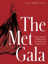 The Met Gala : Iconic Moments of Fashion from the World's Most Exclusive Event