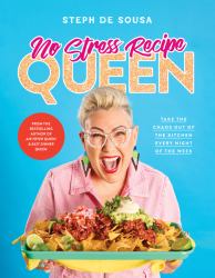 No Stress Recipe Queen : Take the Chaos Out of the Kitchen Every Night of the Week, from the MasterChef Favourite and Bestselling Author of Air Frye