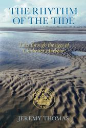 The Rhythm of the Tide : Tales Through the Ages of Chichester Harbour