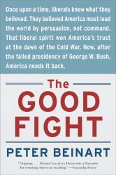 The Good Fight : Why Liberals---And Only Liberals---Can Win the War on Terror and Make America Great Again