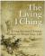 The Living I Ching : Using Ancient Chinese Wisdom to Shape Your Life