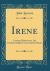 Irene : Carmen Historicum, Ad Praehonorabilem Vicecomitem Boyle (Classic Reprint)