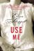 Use Me : Fiction