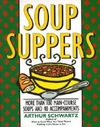 Soup Suppers : More Than 100 Main-Course Soups and 40 Accompaniments