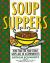 Soup Suppers : More Than 100 Main-Course Soups and 40 Accompaniments