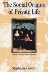 The Social Origins of Private Life : A History of American Families, 1600-1900