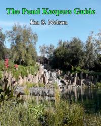 The Pond Keepers Guide : How to Make a Self-Managing Pond Using Nature's Components