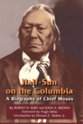 Half-Sun on the Columbia : A Biography of Chief Moses