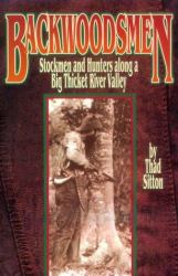 Backwoodsmen : Stockmen and Hunters along a Big Thicket River Valley