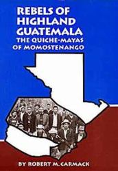 Rebels of Highland Guatemala : The Quiche-Mayas of Momostenango