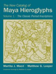 The New Catalog of Maya Hieroglyphs Vol. 2 : The Classic Period Inscriptions