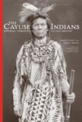 The Cayuse Indians : Imperial Tribesmen of Old Oregon Commemorative Edition