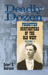 Deadly Dozen Vol. 1 : Twelve Forgotten Gunfighters of the Old West, Vol. 1