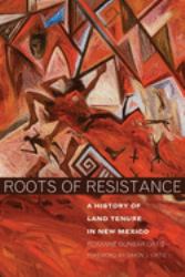 Roots of Resistance : A History of Land Tenure in New Mexico