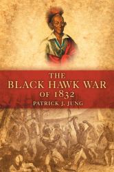 The Black Hawk War Of 1832