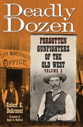 Deadly Dozen Vol. 3 : Forgotten Gunfighters of the Old West, Vol. 3
