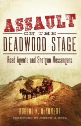 Assault on the Deadwood Stage : Road Agents and Shotgun Messengers