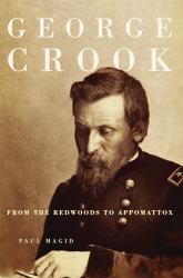 George Crook : From the Redwoods to Appomattox