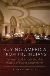 Buying America from the Indians : Johnson V. McIntosh and the History of Native Land Rights