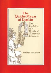 The Quiché Mayas of Utatlán : The Evolution of a Highland Guatemala Kingdom