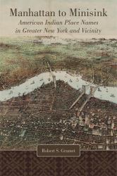 Manhattan to Minisink : American Indian Place Names of Greater New York and Vicinity