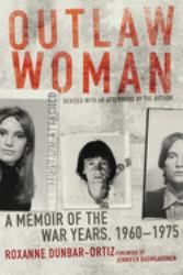 Outlaw Woman : A Memoir of the War Years, 1960-1975