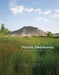 Picher, Oklahoma : Catastrophe, Memory, and Trauma