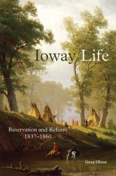 Ioway Life : Reservation and Reform, 1837-1860
