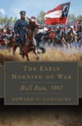 The Early Morning of War : Bull Run, 1861