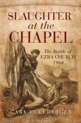 Slaughter at the Chapel : The Battle of Ezra Church 1864