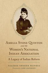 Amelia Stone Quinton and the Women's National Indian Association : A Legacy of Indian Reform