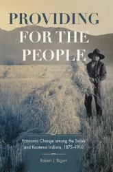 Providing for the People : Economic Change among the Salish and Kootenai Indians, 1875-1910