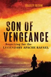 Son of Vengeance : Searching for the Legendary Apache Rafael