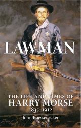 Lawman : The Life and Times of Harry Morse 1835-1912