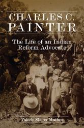 Charles C. Painter : The Life of an Indian Reform Advocate