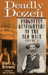 Deadly Dozen : Forgotten Gunfighters of the Old West, Vol. 3