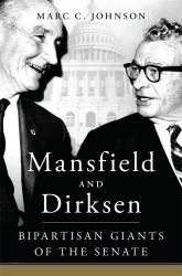 Mansfield and Dirksen : Bipartisan Giants in the Senate