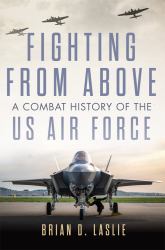 Fighting from Above : A Combat History of the US Air Force