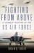 Fighting from Above : A Combat History of the US Air Force