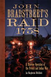 John Bradstreet's Raid 1758 : A Riverine Operation of the French and Indian War