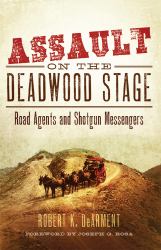 Assault on the Deadwood Stage : Road Agents and Shotgun Messengers